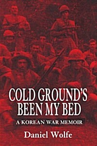 Cold Grounds Been My Bed: A Korean War Memoir (Paperback, Uitg)