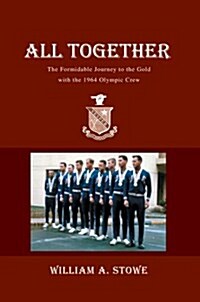 All Together: The Formidable Journey to the Gold with the 1964 Olympic Crew (Paperback)