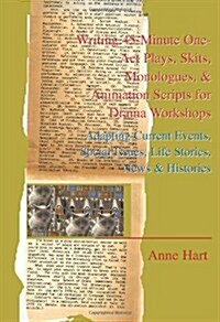 Writing 45-Minute One-Act Plays, Skits, Monologues, & Animation Scripts for Drama Workshops: Adapting Current Events, Social Issues, Life Stories, New (Paperback)