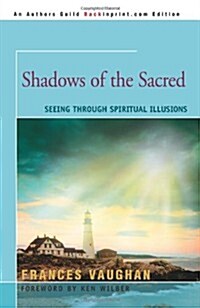 Shadows of the Sacred: Seeing Through Spiritual Illusions (Paperback)