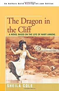 The Dragon in the Cliff: A Novel Based on the Life of Mary Anning (Paperback)