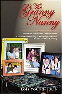 The Granny Nanny: Conscious Grandmothering or What Every Grandmother Should Know about Babysitting (Paperback)