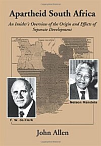Apartheid South Africa: An Insiders Overview of the Origin and Effects of Separate Development (Paperback)