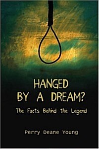 Hanged by a Dream?: The Facts Behind the Legend (Paperback)