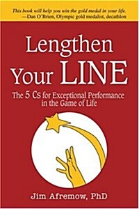 Lengthen Your Line: The 5 CS for Exceptional Performance in the Game of Life (Paperback)