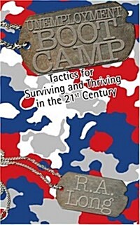 Unemployment Boot Camp: Tactics for Surviving and Thriving in the 21st Century (Paperback)