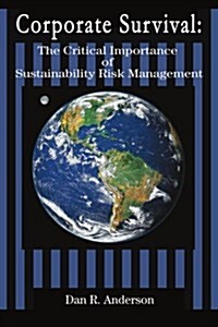 Corporate Survival: The Critical Importance of Sustainability Risk Management (Paperback)