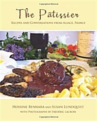 The Patissier: Recipes and Conversations from Alsace, France (Paperback)