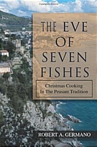 The Eve of Seven Fishes: Christmas Cooking in the Peasant Tradition (Paperback)