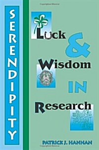 Serendipity, Luck and Wisdom in Research (Paperback)