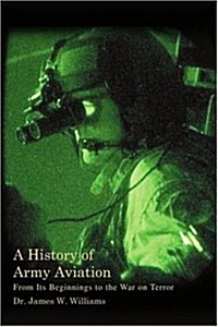 A History of Army Aviation: From Its Beginnings to the War on Terror (Paperback)