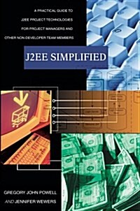 J2ee Simplified: A Practical Guide to J2ee Project Technologies for Project Managers and Other Non-Developer Team Members (Paperback)