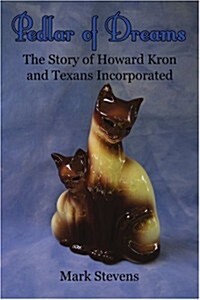 Pedlar of Dreams: The Story of Howard Kron and Texans Incorporated (Paperback)