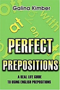 Perfect Prepositions: A Real Life Guide to Using English Prepositions (Paperback)