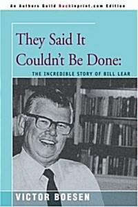 They Said It Couldnt Be Done: The Incredible Story of Bill Lear (Paperback)