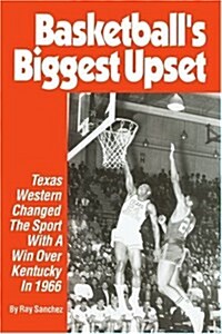 Basketballs Biggest Upset: Texas Western Changed the Sport with a Win Over Kentucky in 1966 (Paperback)