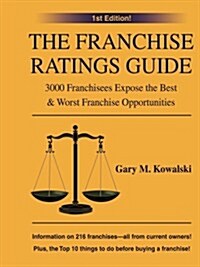 The Franchise Ratings Guide: 3000 Franchisees Expose the Best & Worst Franchise Opportunities (Paperback)