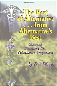 The Best of Alternative...from Alternatives Best: Views of Americas Top Alternative Physicians (Paperback)