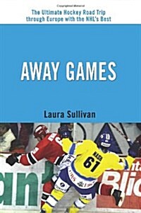 Away Games: The Ultimate Hockey Road Trip Through Europe with the NHLs Best (Paperback)