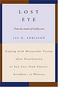 Lost Eye: Coping with Monocular Vision After Enucleation or Eye Loss from Cancer, Accident, or Disease (Paperback)
