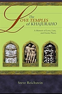 The Love Temples of Khajuraho: A Memoir of Love, Lust, and Exotic Places (Paperback)