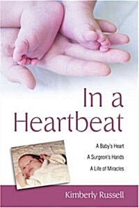 In a Heartbeat: A Babys Heart, a Surgeons Hands, a Life of Miracles (Paperback)