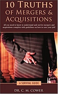 10 Truths of Mergers & Acquisitions: A Survival Guide (Paperback)