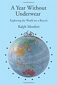 A Year Without Underwear: Exploring the World on a Bicycle (Paperback)