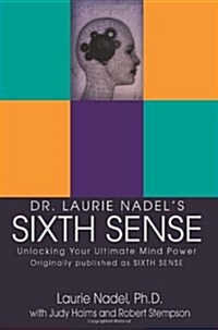 Dr. Laurie Nadels Sixth Sense: Unlocking Your Ultimate Mind Power (Paperback)