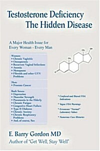 Testosterone Deficiency: The Hidden Disease: A Major Health Issue for Every Woman - Every Man (Paperback)
