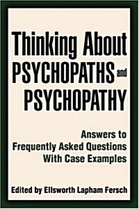 Thinking about Psychopaths and Psychopathy: Answers to Frequently Asked Questions with Case Examples (Paperback)