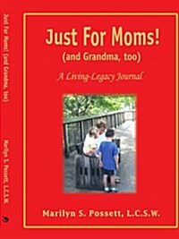 Just for Moms! (and Grandma, Too): A Living-Legacy Journal (Paperback)