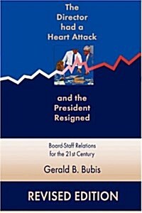 The Director Had a Heart Attack and the President Resigned: Board-Staff Relations for the 21st Century (Paperback, Revised)