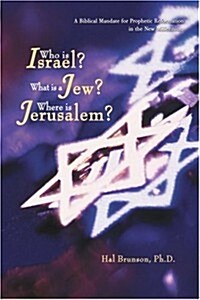Who Is Israel? What Is a Jew? Where Is Jerusalem?: A Biblical Mandate for Prophetic Reformation in the New Millennium (Paperback)