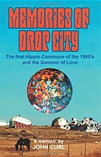 Memories of Drop City: The First Hippie Commune of the 1960s and the Summer of Love (Paperback)