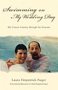 Swimming on My Wedding Day: My Cancer Journey Through the Seasons (Paperback)