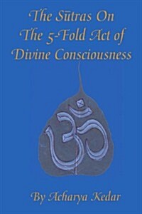 The Sutras on the 5-Fold Act of Divine Consciousness (Paperback)
