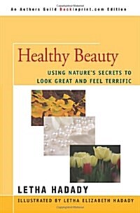 Healthy Beauty: Using Natures Secrets to Look Great and Feel Terrific (Paperback)