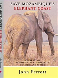 Save Mozambiques Elephant Coast: Recreating Mother Natures Wildlife Wonderland Africa (Paperback)
