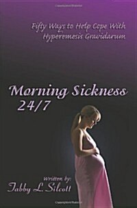 Morning Sickness 24/7: Fifty Ways to Help Cope with Hyperemesis Gravidarum (Paperback)