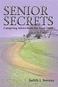 Senior Secrets: Caregiving Advice from the Front Lines (Paperback)