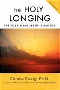 The Holy Longing: Spiritual Yearning and Its Shadow Side (Paperback)