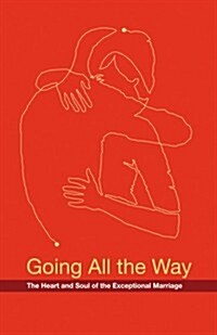 Going All the Way: The Heart and Soul of the Exceptional Marriage (Paperback)