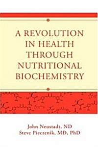 A Revolution in Health Through Nutritional Biochemistry (Paperback)