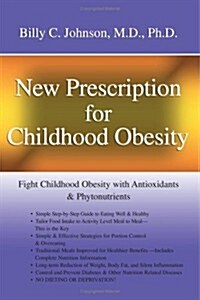 New Prescription for Childhood Obesity: Fight Childhood Obesity with Antioxidants & Phytonutrients (Paperback)