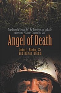 Angel of Death: True Story of a Vietnam Vets War Experience and His Battle to Overcome Ptsd, the Cancer of the Soul (Paperback)