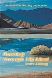 Running Through My Mind: Confessions of an Every Day Runner (Paperback)