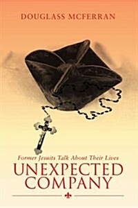 Unexpected Company: Former Jesuits Talk about Their Lives (Paperback)