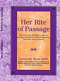 Her Rite of Passage: How to Design and Deliver a Rites of Passage Program for African-American Girls and Young Women (Paperback)