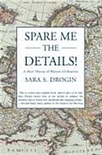 Spare Me the Details!: A Short History of Western Civilization (Paperback)